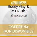 Buddy Guy & Otis Rush - Snakebite