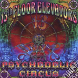 13th Floor Elevators - Psychedelic Circus cd musicale di 13th Floor Elevators
