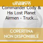 Commander Cody & His Lost Planet Airmen - Truck Drivin Man cd