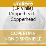 (LP Vinile) Copperhead - Copperhead vinile
