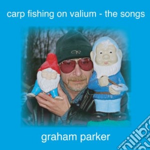 Graham Parker - Carp Fishing On Valium cd musicale di Graham Parker