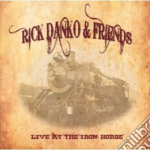 Rick Danko & Friends - Live At The Iron Horse cd musicale di Rick danko & friends