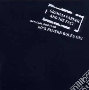 Graham Parker & The Fact - 80s Reverb Rules Ok cd musicale di Graham parker (offic
