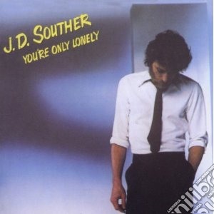 J.D. Souther - You Re Only Lonely cd musicale di J.d. Souther