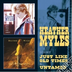 Heather Myles - Just Like Old Times / Untamed (2 Cd) cd musicale di Heather Myles