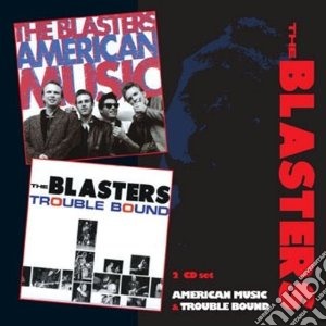 Blasters (The) - American Music / Trouble Bound (2 Cd) cd musicale di Blasters The