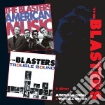 Blasters (The) - American Music / Trouble Bound (2 Cd)