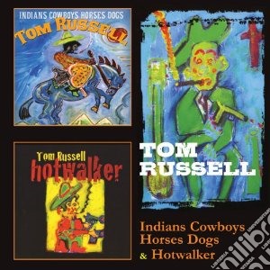 Tom Russell - Indians, Cowboys, Horses, Dogs / Hotwalker (2 Cd) cd musicale di Tom Russell
