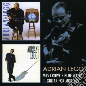 Adrian Legg - Mrs Crowe's Blue Waltz / Guitar For Mortals cd musicale di Adrian Legg