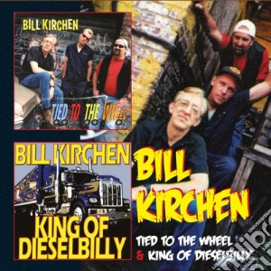 Bill Kirchen - Tied To The Wheel / King Dieselbilly (2 Cd) cd musicale di Bill Kirchen