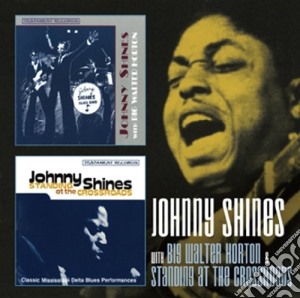 Johnny Shines - With Big Walter Horton & Standing At The Crossroads (2 Cd) cd musicale di Johnny Shines