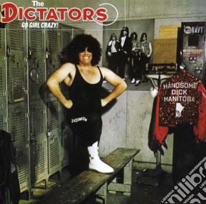 Dictators (The) - Go Girl Crazy! cd musicale di Dictators