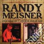 Randy Meisner - Live In Dallas / Love Me Or Leave Me Alone (2 Cd) cd