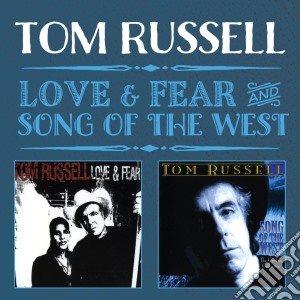 Tom Russell - Love & Fear / Song Of The West (2 Cd) cd musicale di Tom Russell