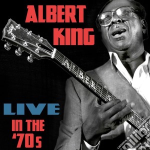 Albert King - Live In The 70's cd musicale di Albert King
