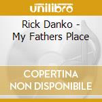 Rick Danko - My Fathers Place cd musicale di Rick Danko