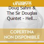 Doug Sahm & The Sir Douglas Quintet - Hell Of A Spell/Nuevo Wave Live/Texas He (2 Cd) cd musicale di Doug/sir dougl Sahm