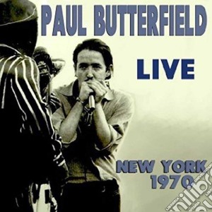 Paul Butterfield - Live New York 1970 (2 Cd) cd musicale di Paul  Butterfield