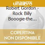 Robert Gordon - Rock Billy Booogie-the Rca Years (2 Cd) cd