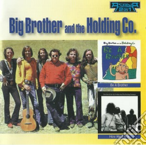 Big Brother & The Holding Company - Be A Brother & How Hard It Is cd musicale di Big Brother And The Holding Company