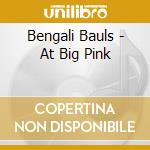 Bengali Bauls - At Big Pink