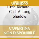Little Richard - Cast A Long Shadow cd musicale di Little Richard