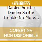Darden Smith - Darden Smith/ Trouble No More (2 Cd) cd musicale di Darden Smith
