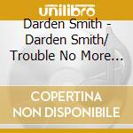Darden Smith - Darden Smith/ Trouble No More (2 Cd) cd