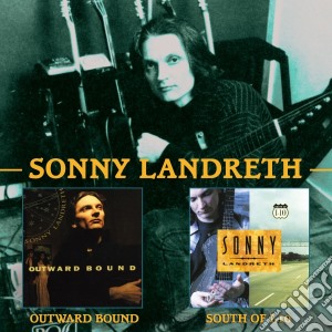 Sonny Landreth - Outward Bound/South Of I-10 (2 Cd) cd musicale di Sonny Landreth