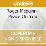 Roger Mcguinn - Peace On You cd musicale di Roger Mcguinn