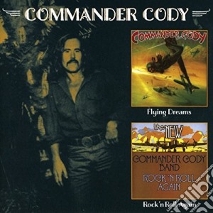 Commander Cody - Rock N Roll Again / Flying Dreams cd musicale di Commander Cody