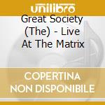 Great Society (The) - Live At The Matrix cd musicale di Great Society (The)