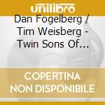 Dan Fogelberg / Tim Weisberg - Twin Sons Of Different cd musicale
