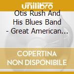 Otis Rush And His Blues Band - Great American Radio Volume 2 cd musicale di Otis Rush And His Blues Band