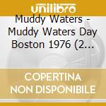 Muddy Waters - Muddy Waters Day Boston 1976 (2 Cd) cd