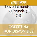 Dave Edmunds - 5 Originals (3 Cd) cd musicale