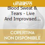 Blood Sweat & Tears - Live And Improvised (2 Cd)