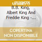 B.B. King, Albert King And Freddie King - The Three Kings Live In The 70s cd