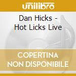 Dan Hicks - Hot Licks Live cd