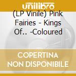 (LP Vinile) Pink Fairies - Kings Of.. -Coloured vinile