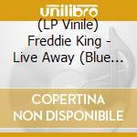 (LP Vinile) Freddie King - Live Away (Blue Vinyl) vinile
