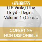 (LP Vinile) Blue Floyd - Begins. Volume 1 (Clear Blue Vinyl) vinile