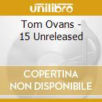 Tom Ovans - 15 Unreleased cd