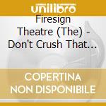 Firesign Theatre (The) - Don't Crush That Dwarf, Hand Me The Pliers cd musicale di The firesign theatre