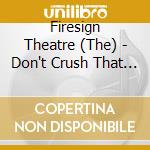 Firesign Theatre (The) - Don't Crush That Dwarf, Hand Me The Pliers cd