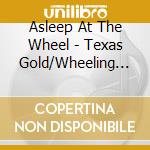 Asleep At The Wheel - Texas Gold/Wheeling And.. cd musicale