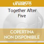 Together After Five cd musicale di SIR DOUGLAS QUINTET