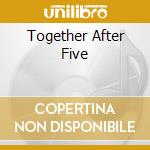 Together After Five cd
