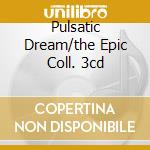 Pulsatic Dream/the Epic Coll. 3cd cd musicale di KALEIDOSCOPE