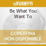 Be What You Want To cd musicale di WRAY LINK